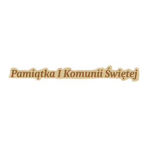 KLON GRAWEROWANY NAPIS PAMIĄTKA I KOMUNII ŚWIĘTEJ KOMUNIA ŚWIĘTA 12X1,5 CM